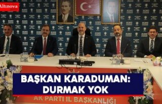 BAŞKAN KARADUMAN: DURMAK YOK 