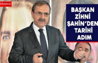 BAŞKAN ZİHNİ ŞAHİN’DEN TARİHİ ADIM