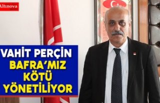 Vahit Perçin “Bafra’mız kötü yönetiliyor"