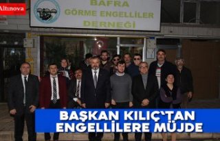 Başkan Kılıç`tan engellilere müjde