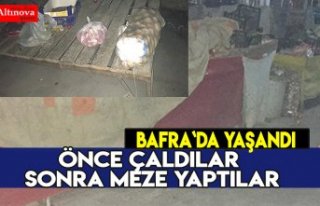 ÖNCE ÇALDILAR SONRA MEZE YAPTILAR