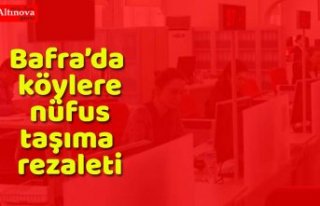 Bafra’da köylere nüfus taşıma rezaleti