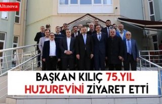 BAŞKAN KILIÇ 75.YIL HUZUREVİNİ ZİYARET ETTİ