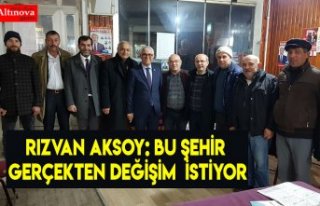 Rızvan Aksoy: Bu Şehir Gerçekten Değişim  İstiyor