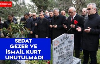 SEDAT GEZER VE İSMAİL KURT UNUTULMADI