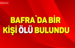 BAFRA`DA BİR KİŞİ ÖLÜ BULUNDU