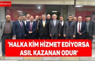 'HALKA KİM HİZMET EDİYORSA ASIL KAZANAN ODUR'