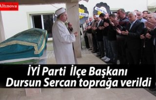 İYİ Parti  İlçe Başkanı Dursun Sercan toprağa...