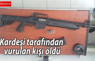 Kardeşi tarafından vurulan kişi öldü