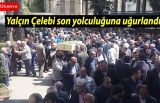 Yalçın Çelebi son yolculuğuna uğurlandı