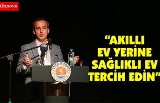 "Akıllı ev yerine sağlıklı ev tercih edin"