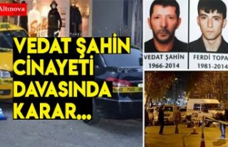 Vedat Şahin cinayeti davasında karar...