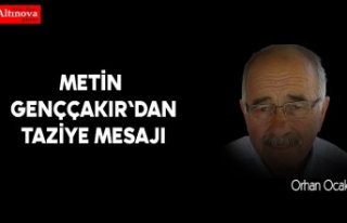 METİN GENÇÇAKIR'DAN TAZİYE MESAJI