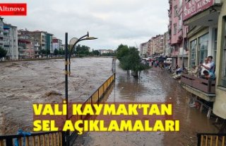 VALİ KAYMAK'TAN SEL AÇIKLAMALARI 