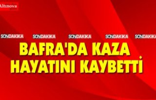 BAFRA'DA KAZA DA HAYATINI KAYBETTİ