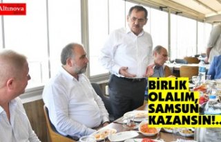 'BİRLİK OLALIM, SAMSUN KAZANSIN!..'