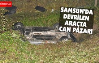 SAMSUN'DA DEVRİLEN ARAÇTA CAN PAZARI