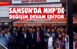 SAMSUN'DA MHP’DE DEĞİŞİM DEVAM EDİYOR