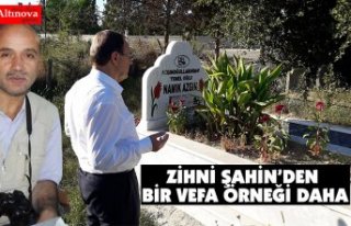 ZİHNİ ŞAHİN'DEN BİR VEFA ÖRNEĞİ DAHA