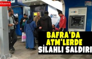 BAFRA'DA ATM'LERDE SİLAHLI SALDIRI