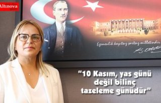 “10 Kasım, yas günü değil bilinç tazeleme günüdür”