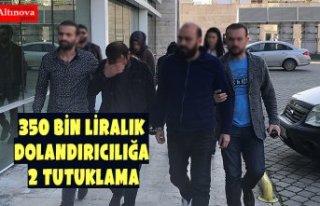  350 bin liralık dolandırıcılığa 2 tutuklama