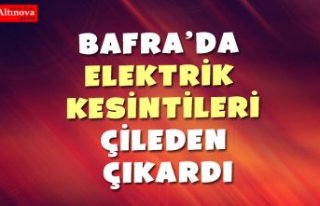 BAFRA’DA ELEKTRİK KESİNTİLERİ