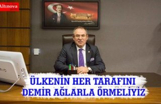 ÜLKENİN HER TARAFINI DEMİR AĞLARLA ÖRMELİYİZ