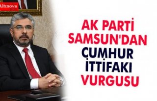 AK PARTİ SAMSUN'DAN CUMHUR İTTİFAKI VURGUSU