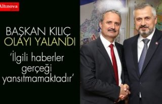 BAŞKAN KILIÇ OLAYI YALANDI