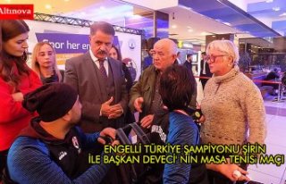 ENGELLİ TÜRKİYE ŞAMPİYONU ŞİRİN İLE BAŞKAN...