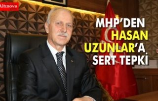 MHP’DEN HASAN UZUNLAR’A SERT TEPKİ