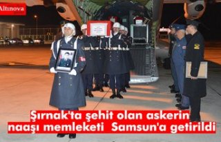 Şırnak'ta şehit olan askerin naaşı memleketi Samsun'a...