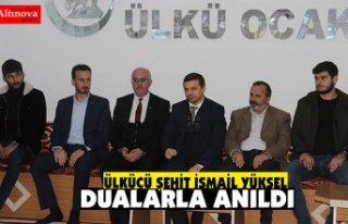 ÜLKÜCÜ ŞEHİT İSMAİL YÜKSEL DUALARLA ANILDI