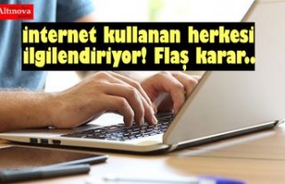 İnternet kullanan herkesi ilgilendiriyor! Flaş karar..