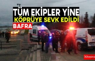 TÜM EKİPLER KÖPRÜYE SEVK EDİLDİ