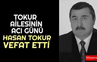 HASAN TOKUR VEFAT ETTİ