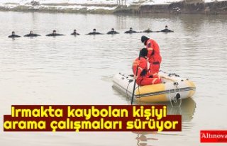 Irmakta kaybolan kişiyi arama çalışmaları sürüyor