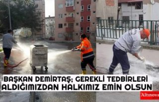 BAŞKAN DEMİRTAŞ; GEREKLİ TEDBİRLERİ ALDIĞIMIZDAN...