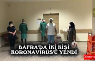 BAFRA'DA 2 KİŞİ KORONAVİRÜS'Ü YENDİ