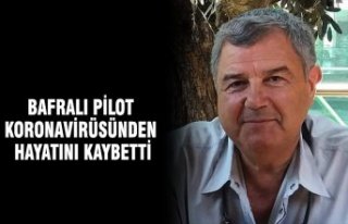 BAFRALI PİLOT KORONAVİRÜSÜNDEN HAYATINI KAYBETTİ