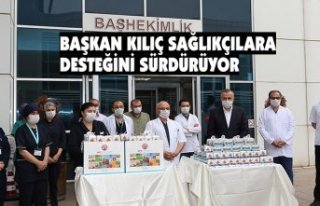 BAŞKAN KILIÇ SAĞLIKÇILARA DESTEĞİNİ SÜRDÜRÜYOR