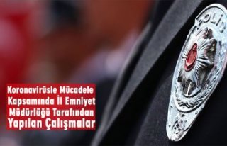 Koronavirüsle Mücadele Kapsamında İl Emniyet Müdürlüğü...