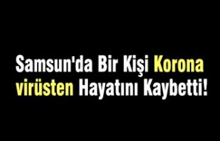 Samsun'da Bir Kişi Korona virüsten Hayatını...