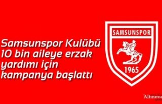 Samsunspor Kulübü 10 bin aileye erzak yardımı...