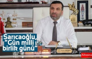 Sarıcaoğlu,”Gün milli birlik günü”