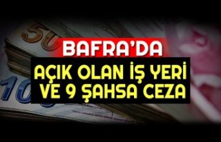 BAFRA'DA AÇIK OLAN İŞ YERİNE BASKIN