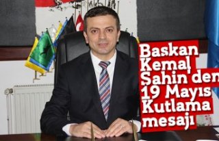 Başkan Kemal Şahin'den 19 Mayıs Kutlama mesajı