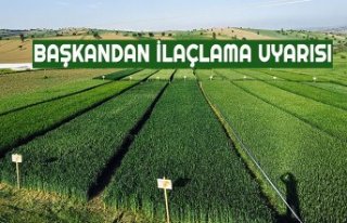 BAŞKANDAN İLAÇLAMA UYARISI