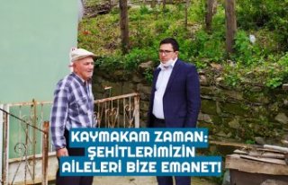 KAYMAKAM ZAMAN: ŞEHİTLERİMİZİN AİLELERİ BİZE...